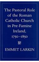 The Pastoral Role of the Roman Catholic Church in Pre-famine Ireland, 1750-1850