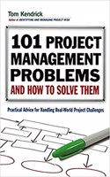 101 Project Management Problems and How to Solve Them: Practical Advice for Handling Real-World Project Challenges(English)