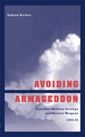 Avoiding Armageddon: Canadian Military Strategy and Nuclear Weapons 1950-63