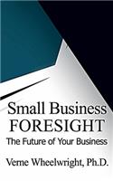 Small Business Foresight: The Future of Your Business