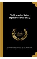 Die Urkunden Kaiser Sigmunds, (1410-1437).