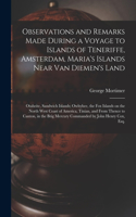 Observations and Remarks Made During a Voyage to Islands of Teneriffe, Amsterdam, Maria's Islands Near Van Diemen's Land; Otaheite, Sandwich Islands; Owhyhee, the Fox Islands on the North West Coast of America, Tinian, and From Thence to Canton, in