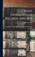Root Genealogical Records. 1600-1870