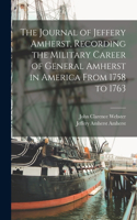 Journal of Jeffery Amherst, Recording the Military Career of General Amherst in America From 1758 to 1763