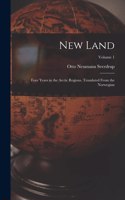 New Land; Four Years in the Arctic Regions. Translated From the Norwegian; Volume 1