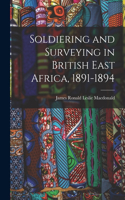 Soldiering and Surveying in British East Africa, 1891-1894