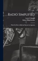Radio Simplified; What it Is--how to Build and Operate the Apparatus