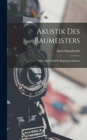 Akustik Des Baumeisters; Oder, Der Schall Im Begrenzten Raume