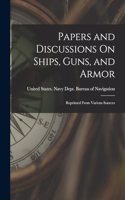 Papers and Discussions On Ships, Guns, and Armor: Reprinted From Various Sources