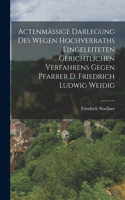 Actenmäßige Darlegung des wegen Hochverraths eingeleiteten gerichtlichen Verfahrens gegen Pfarrer D. Friedrich Ludwig Weidig