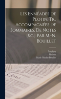 Les Ennéades De Plotin, Tr., Accompagnées De Sommaires, De Notes [&c.] Par M.-N. Bouillet