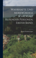 Wahrhafte und merkwürdige Schicksale reisender Personen. Erster Band.