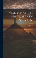 Goldne Aepfel in silbernen Schalen.