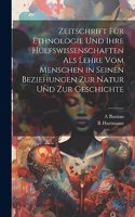 Zeitschrift Für Ethnologie Und Ihre Hülfswissenschaften Als Lehre Vom Menschen in Seinen Beziehungen Zur Natur Und Zur Geschichte