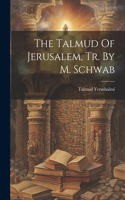 Talmud Of Jerusalem, Tr. By M. Schwab