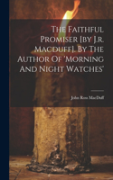 Faithful Promiser [by J.r. Macduff]. By The Author Of 'morning And Night Watches'