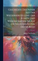 Geschichte der Physik seit der Wiederherstellung der Künste und Wissenschaften bis auf die neuesten Zeiten, Erster Band