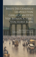 Briefe des Generals Leopold von Gerlach an Otto von Bismarck. Hrsg. von Horst Kohl