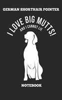 German Shorthair Pointer I Love Big Mutts! And I Cannot Lie Notebook: Great Gift for GSP Shorthaired Owner and Lover (6x9 - 110 Blank Lined Pages)