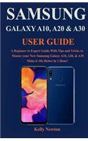 Samsung Galaxy A10, A20 & A30 User Guide: A Beginner to Expert Guide With Tips and Tricks to Master your New Samsung Galaxy A10, A20, & A30 Make it 10x Better in 1 Hour!