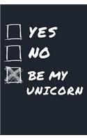 Yes No Be My Unicorn