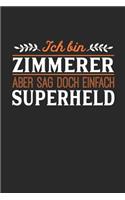 Ich bin Zimmerer aber sag doch einfach Superheld: Notizbuch A5 dotgrid gepunktet 120 Seiten, Notizheft / Tagebuch / Reise Journal, perfektes Geschenk für jeden Zimmerer