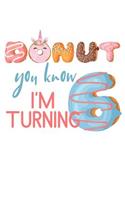 Donut You Know I'm Turning 6: Girls Birthday Unicorn Donut Journal Blank Lined Diary