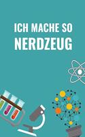 Ich Mache So Nerdzeug: A5 Notizbuch liniert - Chemie Geschenk für Chemiker und Studenten - lustige Wissenschaft - Kalender - Nerd - Gadget