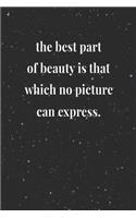 The Best Part Of Beauty Is That Which No Picture Can Express: Daily Success, Motivation and Everyday Inspiration For Your Best Year Ever, 365 days to more Happiness Motivational Year Long Journal / Daily Notebo