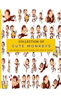 Collection of Cute Monkeys Coloring Activity Book For Kids & Teens: Fun, Easy and Relaxing Pages - Relaxation and De-Stress; Relief Activity Sheets; Images To Inspire Creativity & Reduce Stress; Color Therapy