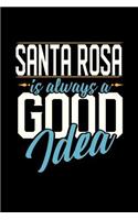 Santa Rosa Is Always a Good Idea: 6x9 inches college ruled notebook, 120 Pages, Composition Book and Journal, perfect gift idea for everyone whose favorite city is Santa Rosa