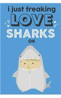 I Just Freaking Love Sharks Ok: Cute Shark Lovers Journal / Notebook / Diary / Birthday Gift (6x9 - 110 Blank Lined Pages)