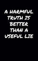 A Harmful Truth Is Better Than A Useful Lie&#65533;