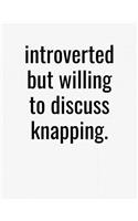 Introverted But Willing To Discuss Knapping