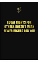 Equal Rights For Others Doesn't Mean Fewer Rights For You