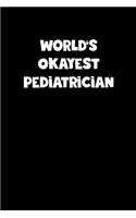 Pediatrician Diary - Pediatrician Journal - World's Okayest Pediatrician Notebook - Funny Gift for Pediatrician