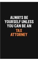 Always Be Yourself Unless You Can Be A Tax Attorney