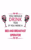 You Would Drink Too If You Were A Bed And Breakfast Operator