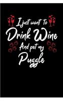 I Just Wanna Drink Wine And Pet My Puggle