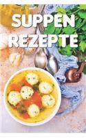 Suppen Rezepte: Notizbuch Für Alle Hobbyköchinnen Und Hobbyköche, Die Suppe Und Eintopf Lieben - Zum Sammeln Und Zusammentragen Von Suppenrezepten Und Eintopfrezept