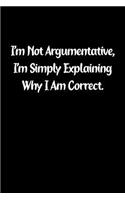 I'm Not Argumentative, I'm Simply Explaining Why I Am Correct.