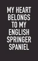 My Heart Belongs to My English Springer Spaniel: A 6x9 Inch Matte Softcover Diary Notebook with 120 Blank Lined Pages and an Animal Loving Pet Dog Owner Cover Slogan