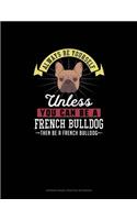 Always Be Yourself Unless You Can Be A French Bulldog Then Be A French Bulldog: 6 Columns Columnar Pad(97 6 Columns Columnar Pad)