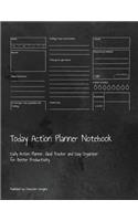 Today Action Planner Notebook: Daily Action Planner, Goal Tracker and Day Organizer for Better Productivity
