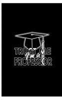 Trust Me I'm a Professor: Trust Professor Perfect Dot Grid Notebook/Journal (6x9)