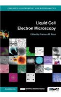 Liquid Cell Electron Microscopy