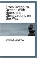 From Ocean to Ocean: With Notes and Observations on the Way