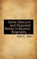 Some Obscure and Disputed Points in Byronic Biography ..