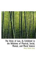 The Unity of Law, as Exhibited in the Relations of Physical, Social, Mental, and Moral Science