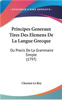 Principes Generaux Tires Des Elemens de La Langue Grecque